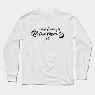 I Just Freaking Love Physics ok Long Sleeve T-Shirt